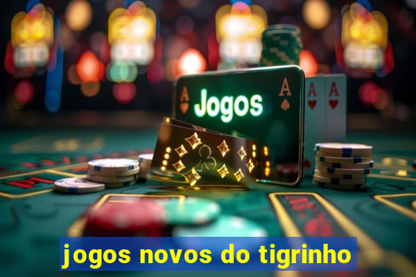 jogos novos do tigrinho